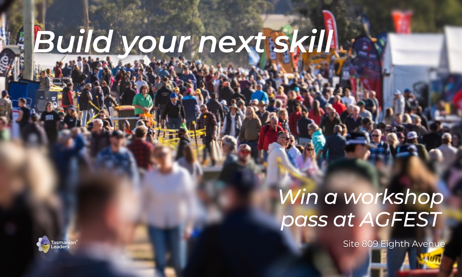 Promotional image for Agfest 2026. Photo looking down one of the aisles of AGFEST shwoing crowds of people attanding the festival. In front of the image is the text "Build your next skill" and "Win a workshop pass at AGFEST Site 809 Eight Avenue"